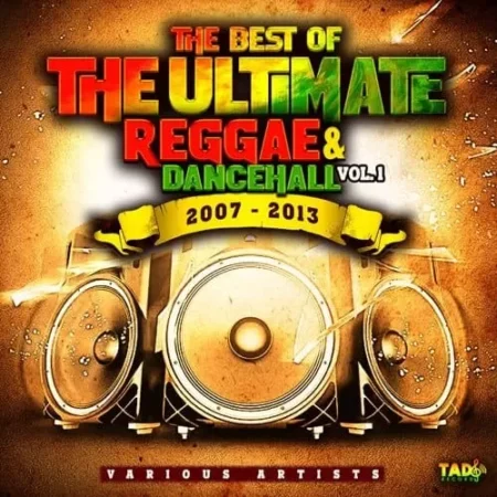 The Best Of the Ultimate Reggae and Dancehall Vol.1 (2007 – 2013) the best of the ultimate reggae and dancehall vol.1 (2007 - 2013)