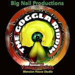 The Goggla Riddim – Big Nail Productions