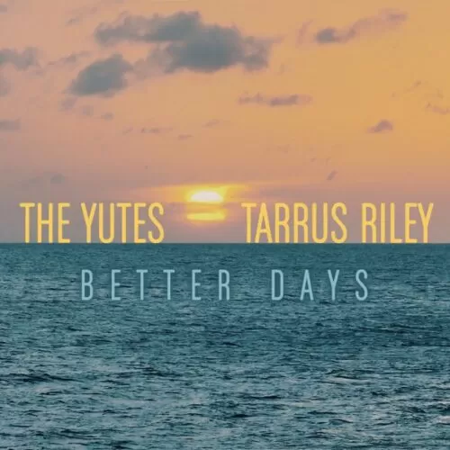 the yutes ft. tarrus riley - better days