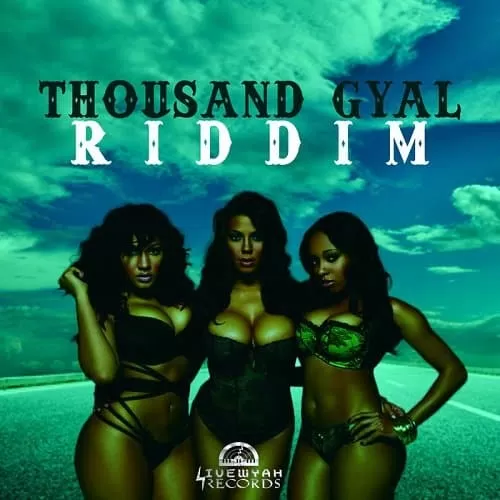 thousand gyal riddim - livewyah records