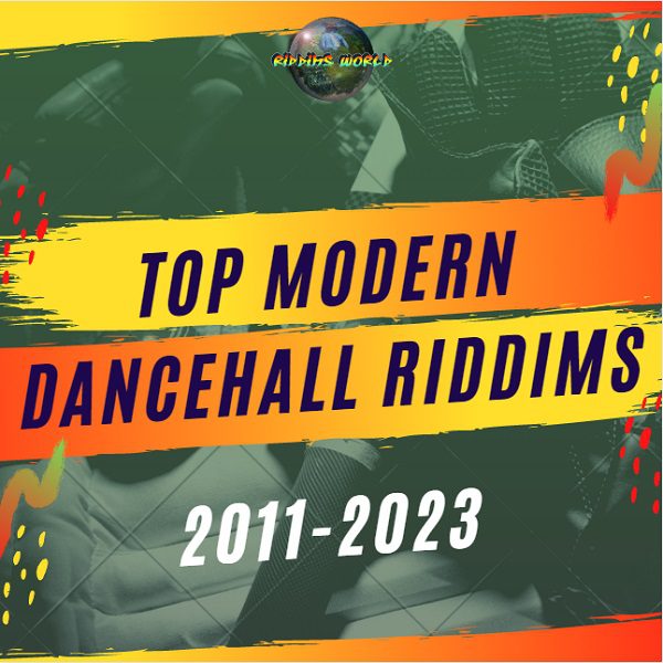 top-modern-dancehall-riddims-2011-2023