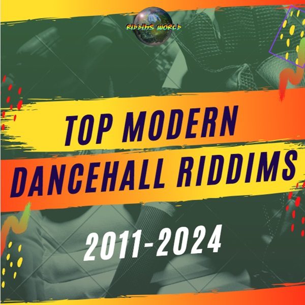 top-modern-dancehall-riddims-2011-2024