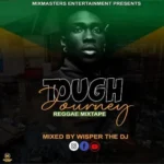 Tough Journey Reggae Mixtape by Wisper the DJ
