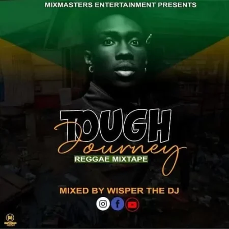 Tough Journey Reggae Mixtape by Wisper the DJ tough journey reggae mixtape by wisper the dj