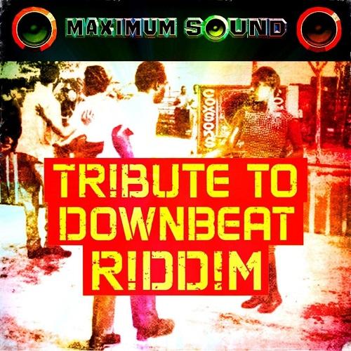 tribute to downbeat riddim - maximum sound