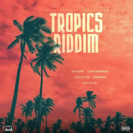 Tropics Riddim – Outta Nothing Production Tropics Riddim - Outta Nothing Production