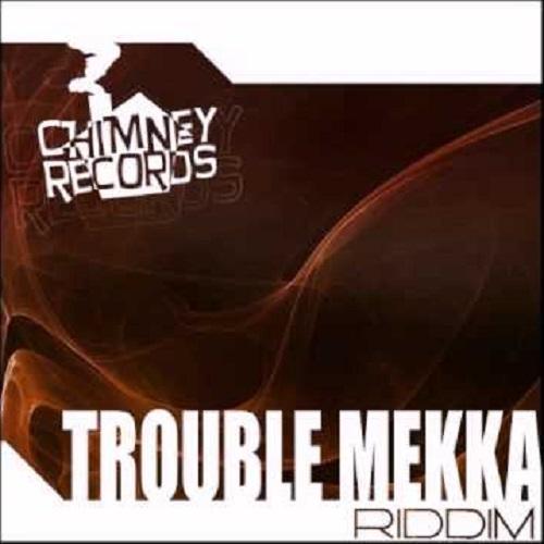 trouble mekka riddim - chimney records