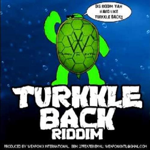 turkkle back riddim - weapon x international