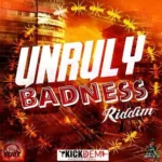 Unruly Badness Riddim – Kick Dem
