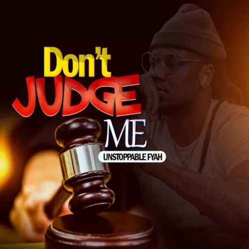 unstoppable fyah - don’t judge me ep