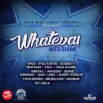 Whateva Riddim – True Blue Family Records