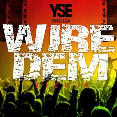 wire dem riddim - yardstyle entertainment