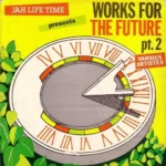 Works For The Future Part 2 – Jah Life Time