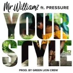 mr williamz ft. pressure – your style – green lion crew 2019