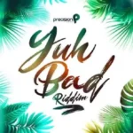 Yuh Bad Riddim – Precision Productions