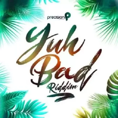 Yuh Bad Riddim – Precision Productions Yuh Bad Riddim - Precision Productions